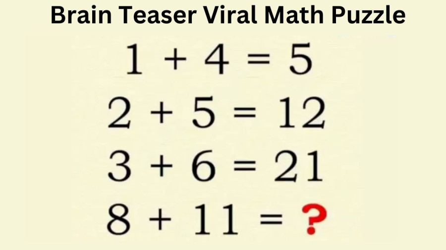 Brain Teaser: 1+4 = 5, 2+5 = 12, 3+6 = 21, 8+11=? Viral Math Puzzle