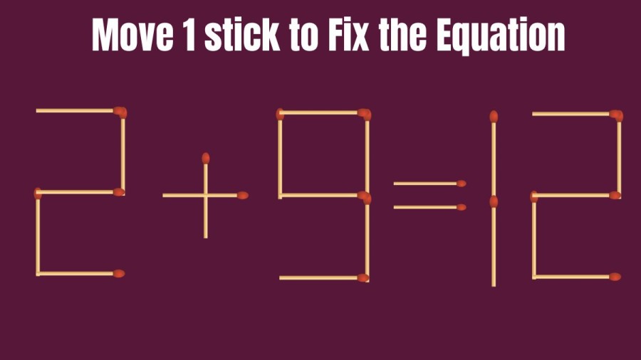Brain Teaser: 2+9=12 Move 1 Stick and Fix this Equation in 20 Seconds I Matchstick Puzzle
