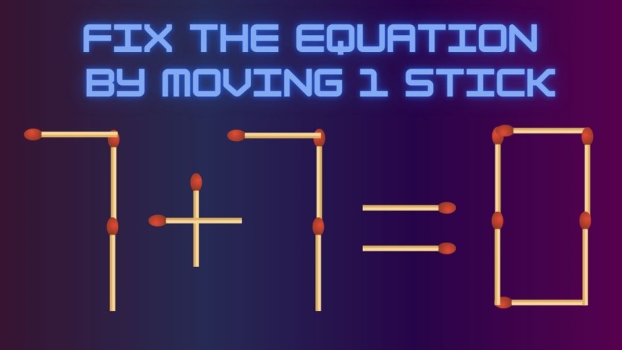 Brain Teaser: Fix the Equation 7+7=0 by Moving 1 Stick