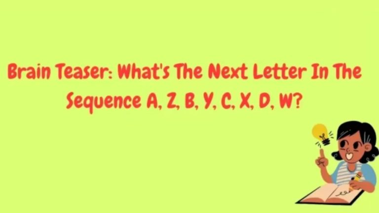 Brain Teaser: What is the Next Letter A, Z, B, Y, C, X, D, W, ?