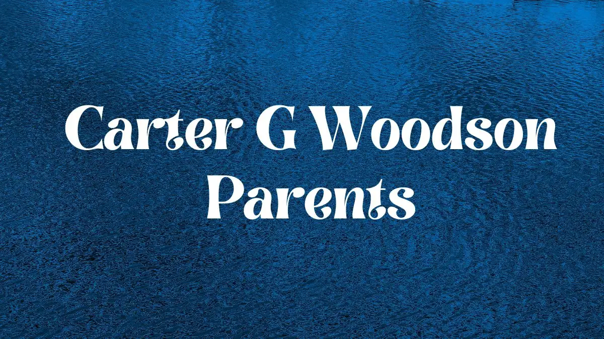 Who are Carter G Woodson Parents? Meet James Henry Woodson and Anne Eliza Riddle Woodson
